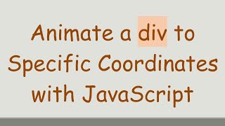 Animate a div to Specific Coordinates with JavaScript [upl. by Iblok]