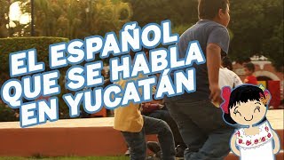 EL ESPAÑOL QUE SE HABLA EN YUCATÁN [upl. by Cooperman]