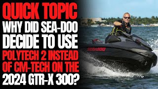 Why Did SeaDoo Decide to Use Polytech 2 Instead of CMTech on The 2024 GTRX 300 WCJ Quick Topic [upl. by Sibelle]