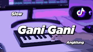 DJ GANI GANI SLOW ANGKLUNG  VIRAL TIK TOK [upl. by Ymeraj710]