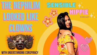 Sensible Hippie  The Nephilim Looked Like Clowns w Understanding Conspiracy [upl. by Rhodie]