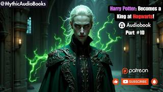 Harry Potter Becoming the King at Hogwarts Part 10  Audiobook   Webnovel [upl. by Ennovahc58]