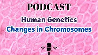 Human Genetics Changes in Chromosomes [upl. by Nirra848]