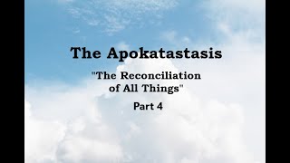 The Apokatastasis  Part 4  The Reconciliation of ALL [upl. by Adnahsar338]