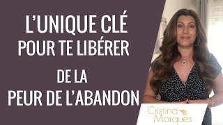 LUNIQUE CLÉ pour TE LIBÉRER DE LA PEUR DE LABANDON [upl. by Trout]