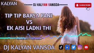 TIP TIP BARSA PANI Vs EK AISI LADKI THI  TARPA STYLE MIX  DJ KALYAN VANSDA [upl. by Nava]