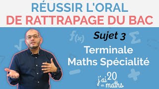 Réussir loral de rattrapage Sujet 3  Terminale Maths Spécialité [upl. by Nysila]