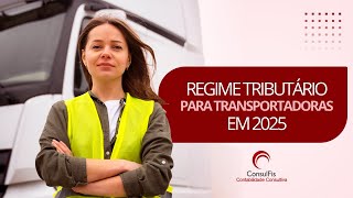 Regime Tribuário para Transportadora  2025 [upl. by Web]