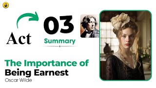 The Importance of Being Earnest  Act 3 Summary explained  Oscar Wilde  Act 3 analysis oscarwilde [upl. by Hoffmann817]