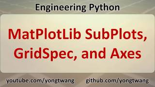 Engineering Python 15B MatPlotLib SubPlots GridSpec and Axes [upl. by Treat]