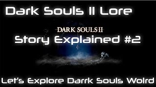 Dark Souls 2 Lore  Giải thích cốt truyện part 2 [upl. by Aihseyk160]