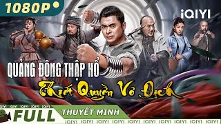 QUẢNG ĐÔNG THẬP HỔ THIẾT QUYỀN VÔ ĐỊCH  Phim Hành Động Võ Thuật Siêu Đỉnh  iQIYI Movie Vietnam [upl. by Kier799]