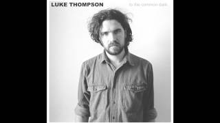 To The Common Dark  Luke Thompson FULL ALBUM [upl. by Neidhardt]