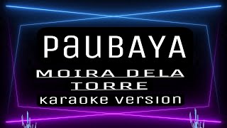 PAUBAYA  KARAOKE  Moira Dela Torre [upl. by Vaules485]