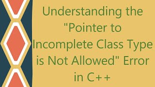 Understanding the quotPointer to Incomplete Class Type is Not Allowedquot Error in C [upl. by Rehpitsirhc30]