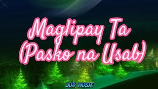 Maglipay Ta Lyrics  Pasko na usab [upl. by Cowley]