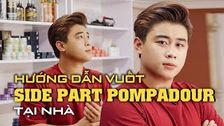 HowTo Vuốt Side Part Pompadour Tại Nhà  Kiểu Tóc Kinh Điển Cứ Vuốt Là Auto Sang Chảnh [upl. by Bastian212]