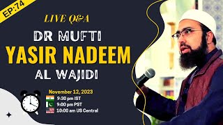 EP 74  Live QampA  Dr Mufti Yasir Nadeem al Wajidi [upl. by Leohcin]