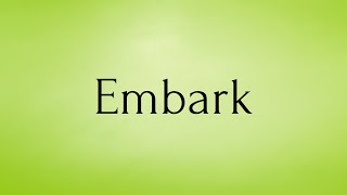 Embark  Embark Meaning  Pronunciation of Embark  Embark – English Word of the Day [upl. by Nimrahc919]