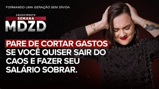 Pare de cortar gastos se você quiser sair do caos e fazer seu salário sobrar [upl. by Eniawed]