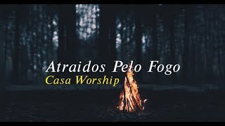 Atraídos Pelo Fogo  Casa Worship  Letra [upl. by Ahsitul867]