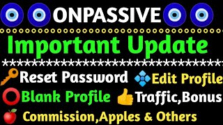 Onpassive Important Update  Reset PasswordEdit ProfileBlank ProfileTrafficBonusCommssion 🍎🍎🍎 [upl. by Ainesej]