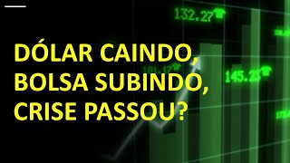 Dólar caindo Bolsa subindo crise passou [upl. by Viveca]