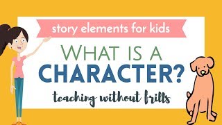 Story Elements For Kids What Is a Character [upl. by Ahsemrak]