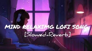 Mind Relax Lofi Song 🎶 Slowed  Reverb Mind Relax lofi lofimusic lofimusic telaxation gaming [upl. by Tod241]