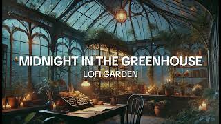 Midnight in the Greenhouse 🌙🌿  Lofi Garden [upl. by Malonis]