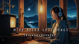 Nonstop Mind Relax Lofi songs  Slowed And Reverb Song 💞heart touching Lofi songsHindi song [upl. by Ennovart]