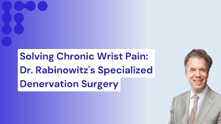 Overcoming Chronic Wrist Pain Dr Rabinowitz’s Expert Denervation Surgery amp Recovery Guide [upl. by Aryam]