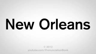 How to Say New Orleans [upl. by Ainel208]