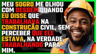 Meu SOGRO me olhou com DESDÉM quando eu disse que TRABALHAVA na CONSTRUÇÃO CIVIL [upl. by Tremaine]