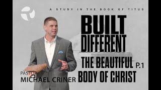 Built Different  A Study in the Book of Titus  The Beautiful Body of Christ  Michael Criner [upl. by Htebirol551]