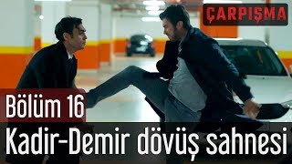 Çarpışma 16 Bölüm  KadirampDemir Dövüş Sahnesi [upl. by Ardnaeel94]