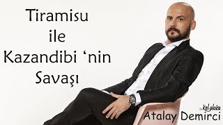 Atalay Demirci ile Kel Alaka  Tiramisu ile Kazandibi nin Savaşı [upl. by Vescuso]