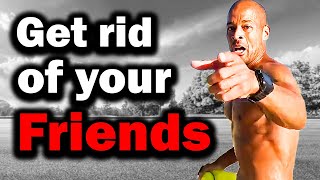 Get rid of your friends  David Goggins Andy Frisella Jordan Peterson Les brown Jocko Willink [upl. by So]