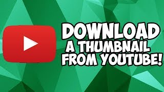 How To Download A Thumbnail From A YouTube Video [upl. by Lavinie]