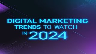 Digital Marketing Trends to Watch in 2024 [upl. by Aarika846]