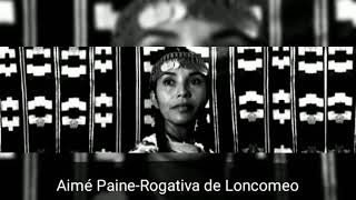 Aimé Paine Rogativa de Loncomeo [upl. by Casta]