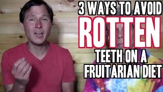 3 Ways to Avoid Rotten Teeth amp Cavities on a Fruitarian Diet [upl. by Arnst]