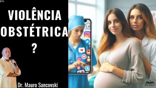 VIOLÊNCIA OBSTÉTRICA Ou violência DO obstetra  Dr Mauro Sancovski [upl. by Dniren]