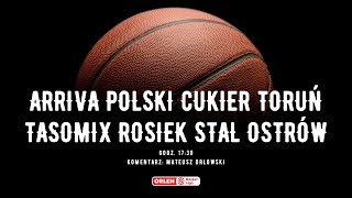 Orlen Basket Liga Arriva Polski Cukier Toruń  Tasomix Rosiek Stal Ostrów kom Mateusz Orłowski [upl. by Rayham]