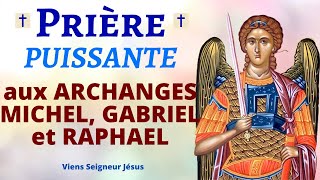 Prière aux ARCHANGES MICHEL GABRIEL et RAPHAEL 🙏 Prière PUISSANTE de PROTECTION DIVINE [upl. by Ericksen924]