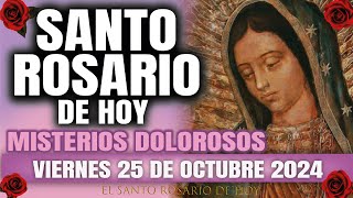 EL SANTO ROSARIO DE HOY VIERNES 25 DE OCTUBRE 2024 MISTERIOS DOLOROSOS  EL SANTO ROSARIO DE HOY [upl. by Horatio34]