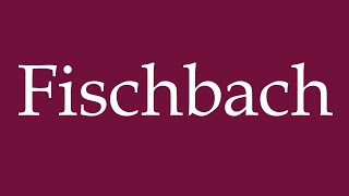 How to Pronounce Fischbach Correctly in German [upl. by Goldie]