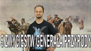 5 zwycięstw Generała Przyrody Historia Bez Cenzury [upl. by Sotos2]