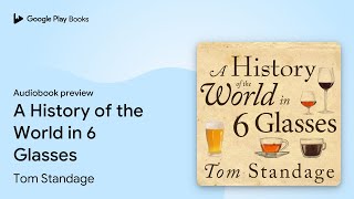 A History of the World in 6 Glasses by Tom Standage · Audiobook preview [upl. by Notliw]