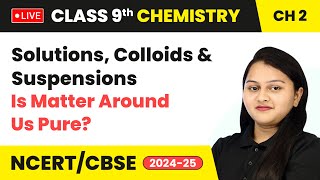 Solutions Colloids and Suspensions  Class 9 Chemistry Chapter 2  CBSE 202425 live [upl. by Zeret490]